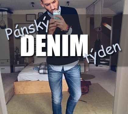 Pánský týden s DENIMEM aneb Padnoucí džíny na každý den!