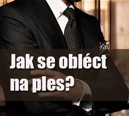 Jak se obléct na ples? Muži radí mužům