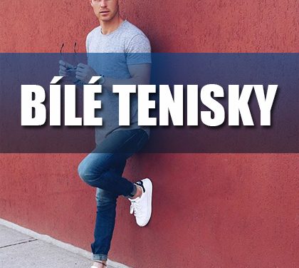 Jak nosit bílé tenisky? 10 úžasných pánských outfitů