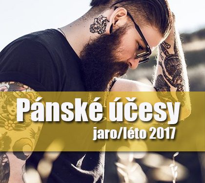 Pánské účesy jaro/léto 2017  – Přinášíme nejnovější trendy v pánském střihu a stylingu!